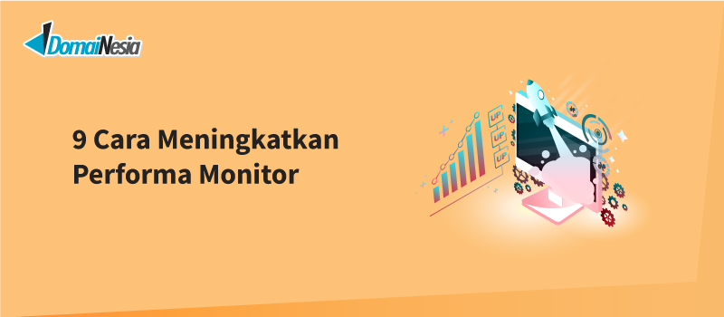 cara meningkatkan performa monitor