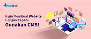 Apa itu CMS? Membuat Website Mudah Untuk Pemula - DomaiNesia