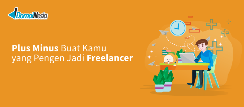 Plus Minus Buat Kamu yang Pengen Bekerja Jadi Freelance