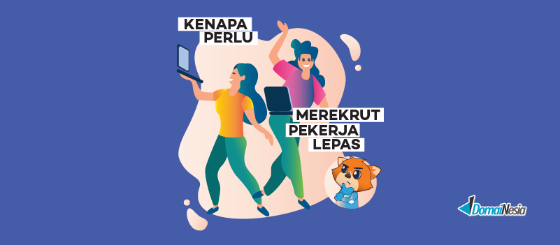 Kenapa Kamu Harus Rekrut Pegawai Lepas