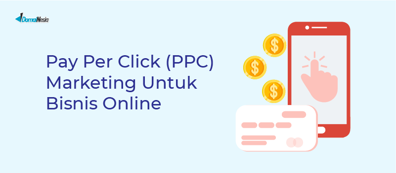 Pay Per Click (PPC) Marketing Untuk Bisnis Online - DomaiNesia
