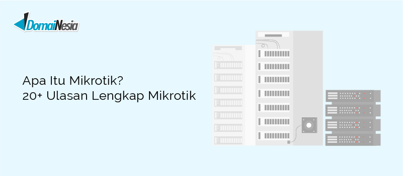 Apa Itu Mikrotik? 20+ Ulasan Lengkap, Pengertian dan Kelebihan - DomaiNesia