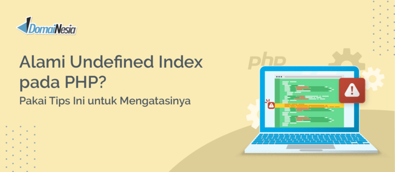 Alami Undefined Index pada PHP? Pakai Tips Ini untuk Mengatasinya