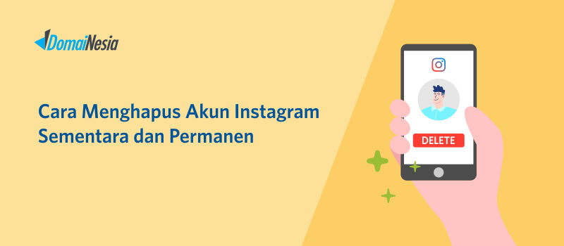 Cara Menghapus Akun Instagram Sementara dan Permanen