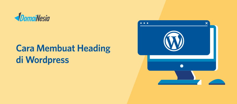 Penjelasan Lengkap Cara Membuat Heading di Wordpress Terbaru