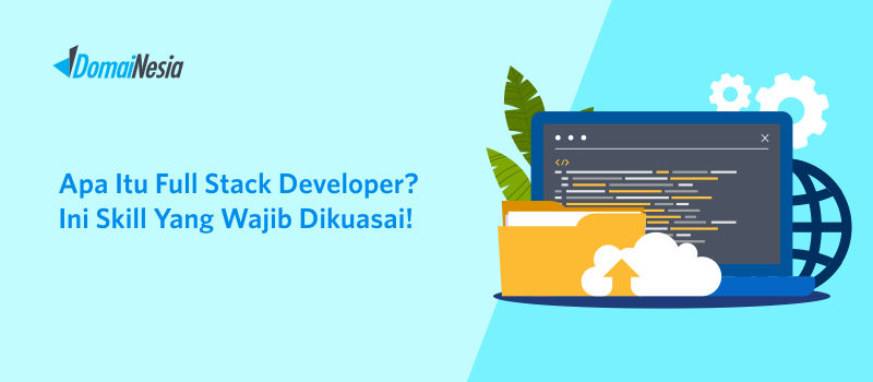 Apa Itu Full Stack Developer? Ini Skill Yang Wajib Dikuasai! - DomaiNesia
