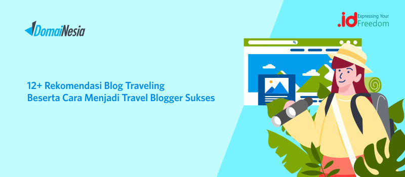 12+ Rekomendasi Blog Traveling Beserta Cara Menjadi Travel Blogger