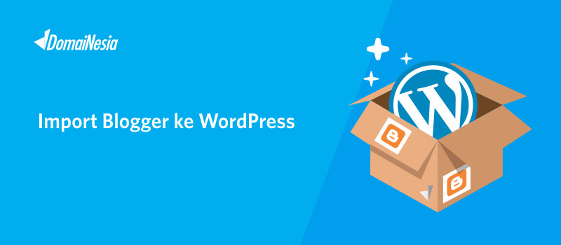 Panduan Import Blogger ke WordPress Melalui Plugin 1 Panduan Import Blogger ke WordPress Melalui Plugin 1