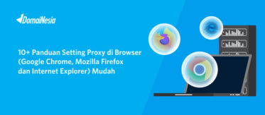 10+ Panduan Setting Proxy di Browser (Google Chrome, Mozilla Firefox dan Internet Explorer) Mudah 10