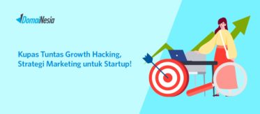 Kupas Tuntas Growth Hacking, Strategi Marketing Startup! 2