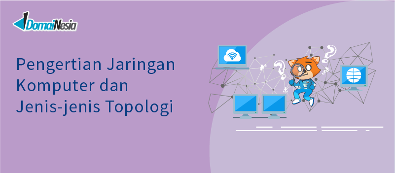 Pengertian Jaringan Komputer dan Jenis-jenis Topologi