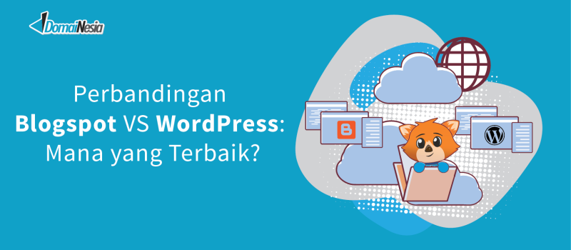 Blogspot vs Wordpress mana yang terbaik