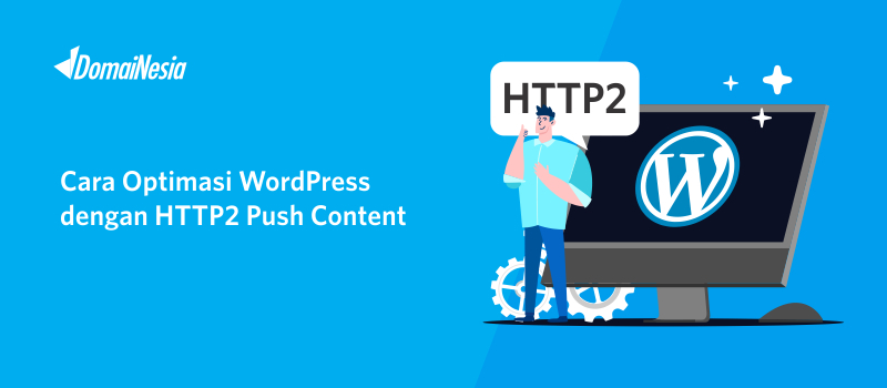 Cara Optimasi WordPress dengan HTTP2 Push Content - DomaiNesia