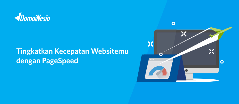 Cara Mempercepat Website dengan PageSpeed - DomaiNesia