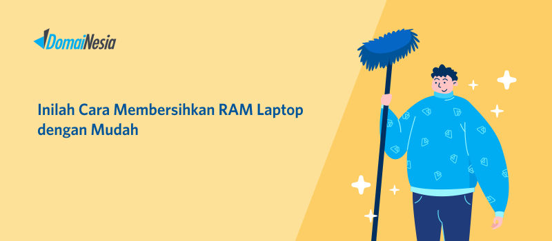 11+ Cara Membersihkan RAM Laptop Agar Kencang