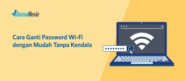 Cara Ganti Password Wi-Fi Dengan Mudah Tanpa Kendala