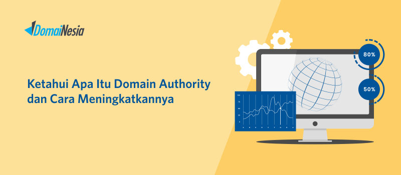 Ketahui Apa Itu Domain Authority dan Cara Meningkatkannya