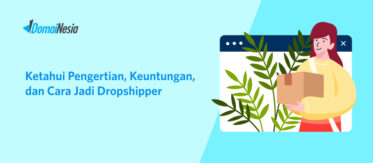Ketahui Pengertian, Keuntungan, dan Cara Jadi Dropshipper 1