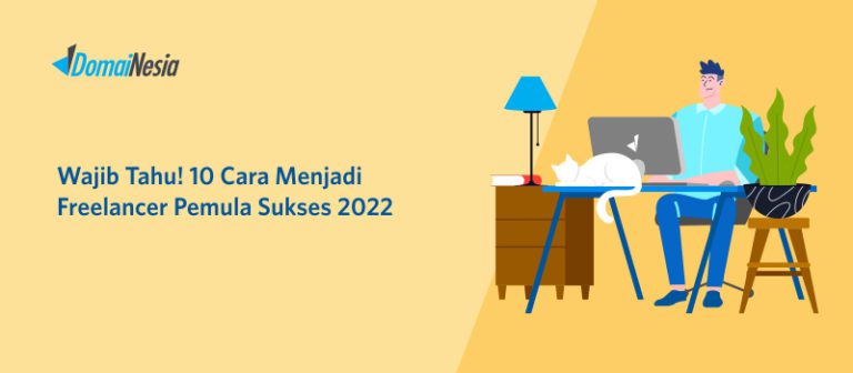 Wajib Tahu! 10 Cara Menjadi Freelancer Pemula Sukses 2022 - DomaiNesia