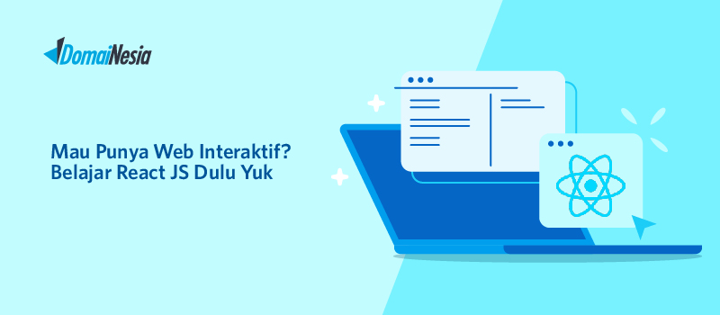Mau Punya Web Interaktif? Belajar React JS Dulu Yuk